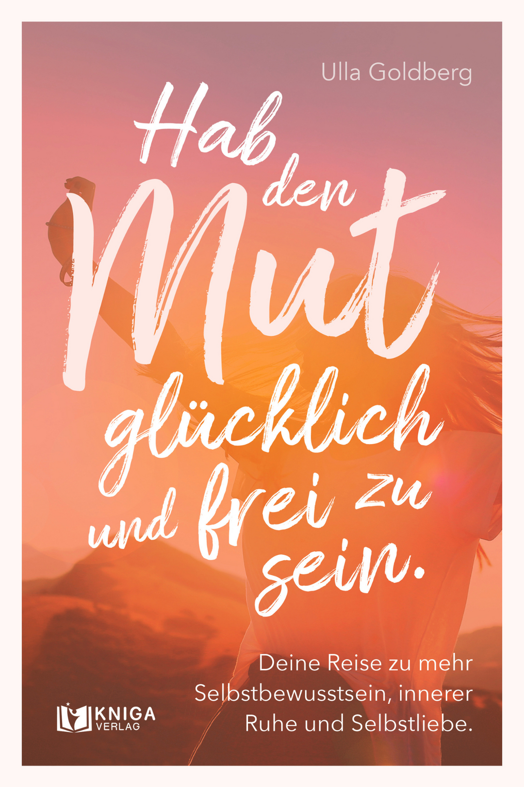 Hab den Mut glücklich und frei zu sein