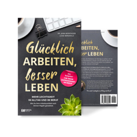 Glücklich arbeiten, besser leben