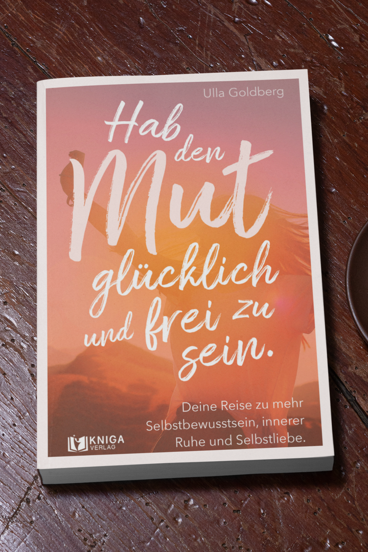 Hab den Mut glücklich und frei zu sein